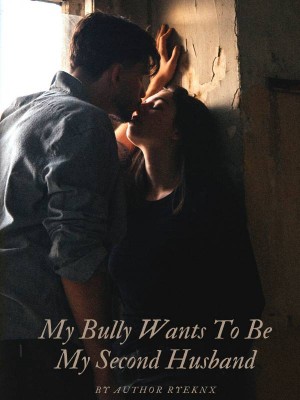 My Bully Wants To Be My Second Husband,Author RyeKNx