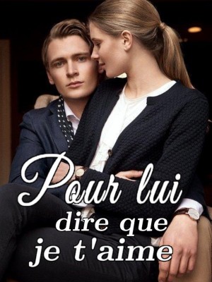 Pour lui dire que je t'aime