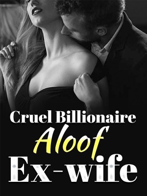Cruel Billionaire: Aloof Ex-Wife,Ruhu