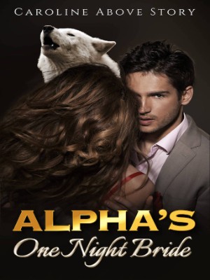 Alpha's One Night Bride,caroline above story