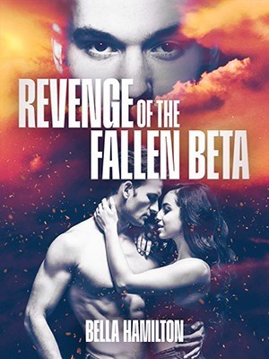 Revenge of the fallen Beta,Bella Hamilton