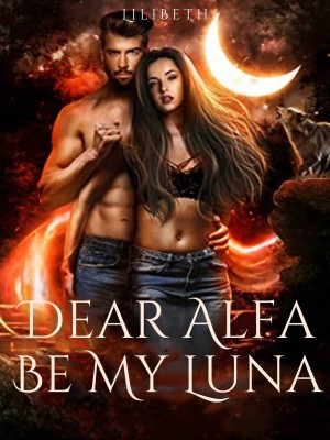Dear Alfa, Be My Luna!,LiliBeth