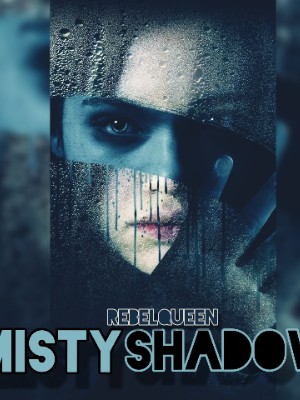 MISTY SHADOWS,Rebel queen