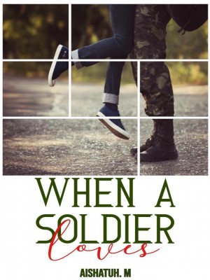 When A Soldier Loves,Aishatuh M