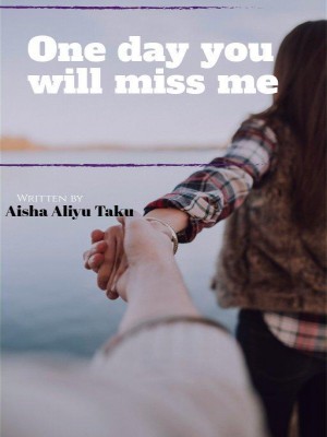 One day you will miss me