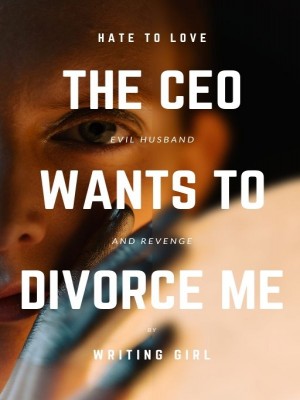 The CEO wants to divorce me,WritingGirl