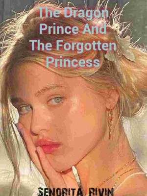 The Dragon Prince And The Forgotten Princess,Senorita_Rivin