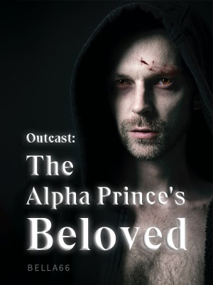 Outcast: The Alpha Prince's Beloved,Bella66