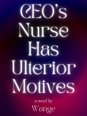 CEO's Nurse Has Ulterior Motives,Wange