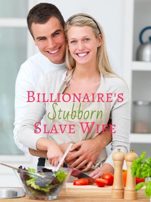 Billionaire's Stubborn Slave Wife,A gentle rabbit
