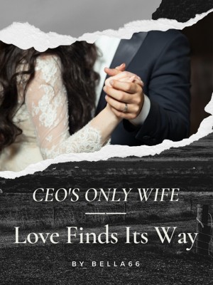 CEO'S ONLY WIFE：Love Finds Its Way