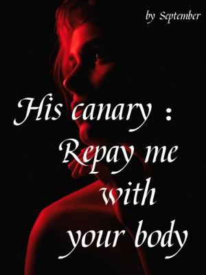 His canary: Repay me with your body,September