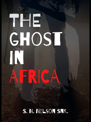 The Ghost In Africa,S. N. Nelson Snr