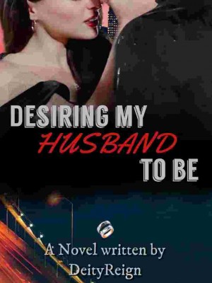 Desiring my Husband to be,DeityReign