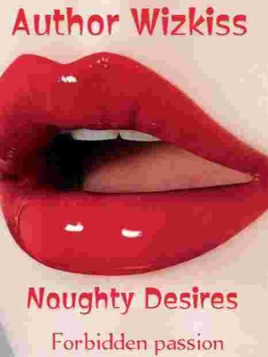 Naughty Desires- Forbidden Passion,Author Wizkiss