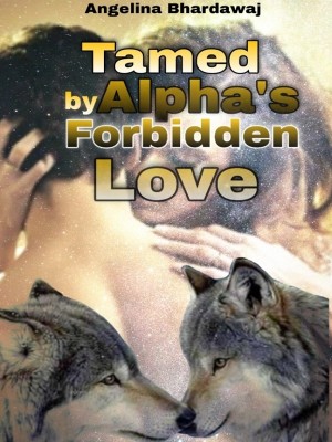 Tamed by Alpha's Forbidden love,Angelina Bhardawaj