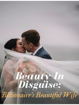 Beauty in Disguise: Billionaire's Beautiful Wife,Summer123