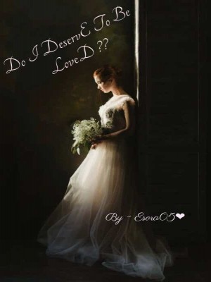 Do I DeservE To Be LoveD??