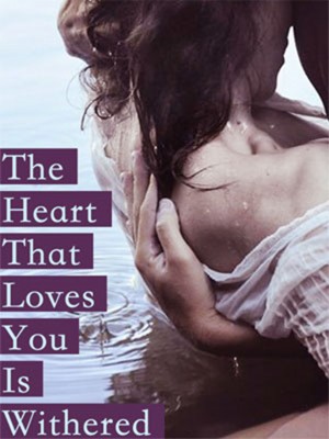 The Heart That Loves You Is Withered