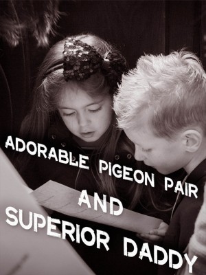 Adorable Pigeon Pair and  Superior Daddy