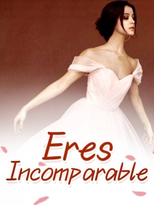 Eres incomparable