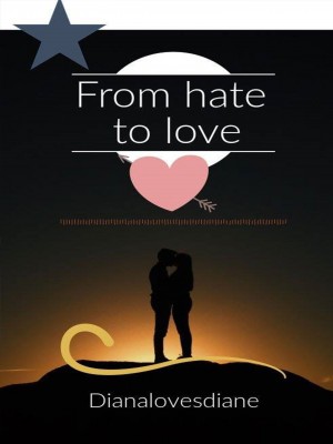 From Hate To Love,dianalovesdiane