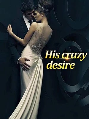 His crazy desire