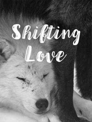 Shifting Love,alwaysyour1girl