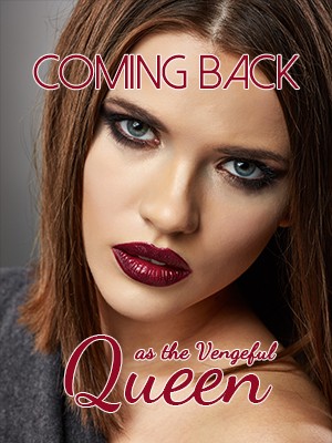 Coming Back as the Vengeful Queen,Emiissmx