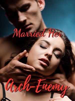 Married Her Arch-Enemy