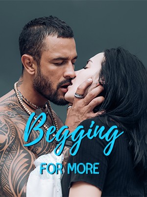 Begging For More