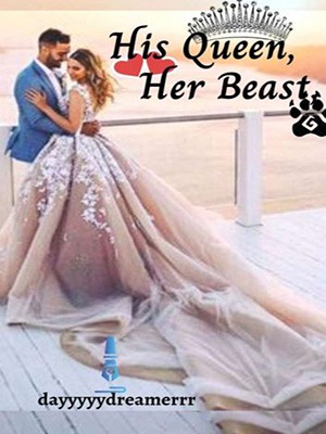 His Queen, Her Beast,dayyyyydreamerrr