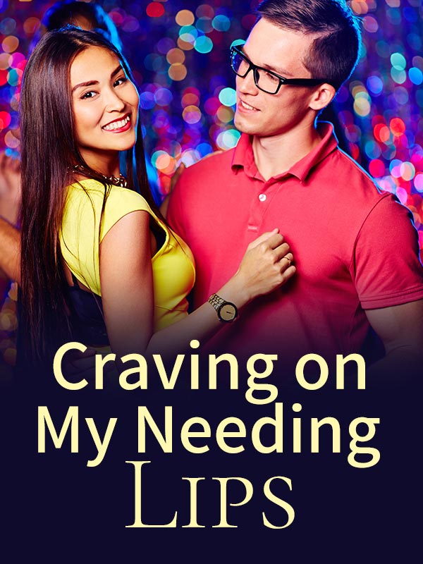 Craving on My Needing Lips