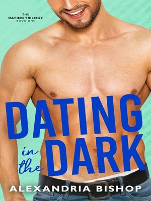 Dating in the Dark (Dating #1)-Alexandria1,Alexandria Bishop