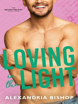 Loving in the Light (Dating #3)-Alexandria1,Alexandria Bishop
