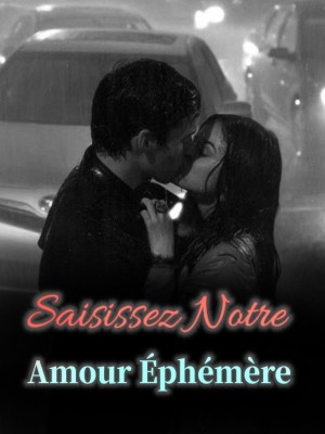 Saisissez notre amour éphémère