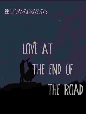 Love At The End Of The Road,Bb.Ligaya Grasya