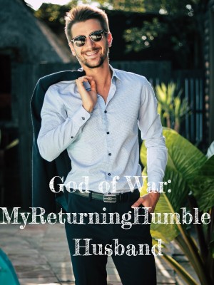 God of War: My Returning Humble Husband,
