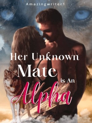 Her Unknown Mate Is An Alpha,Amazingwriter1