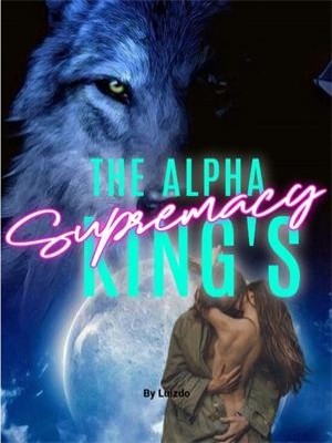 The Alpha King's Supremacy,Luizdo
