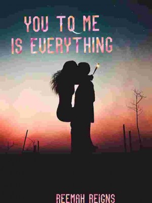 You To Me Is Everything,Reemah Reigns