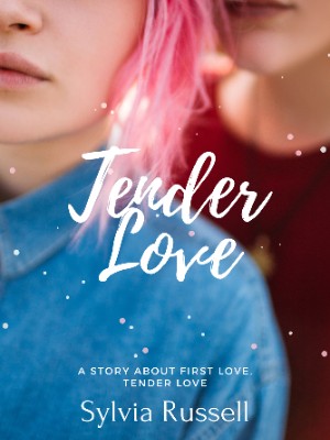 Tender Love A story about First Love,Sylvia Russell