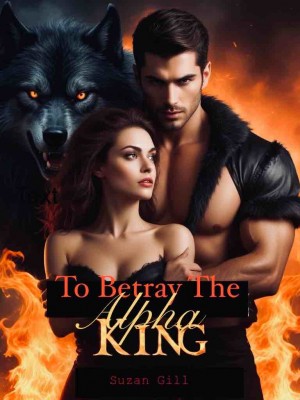 Betray The Alpha King,suzangill98