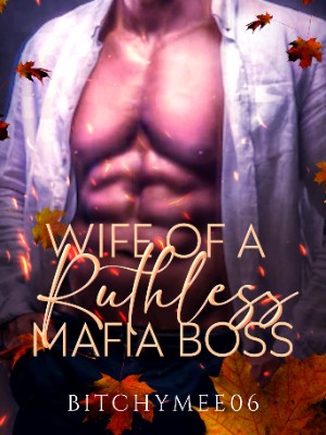 Wife of a Ruthless Mafia Boss,bitchymee06