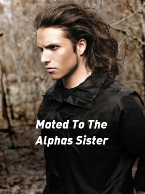 Mated To The Alphas Sister,Phoenixrising
