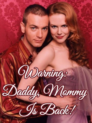 Warning: Daddy, Mommy Is Back!