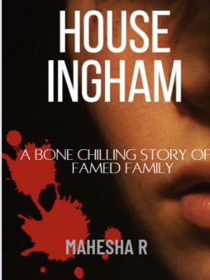House Ingham,Mahesha R