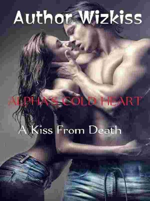ALPHA'S COLD HEART-A Kiss From Death,Author Wizkiss