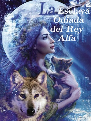 La Esclava Odiada del Rey Alfa