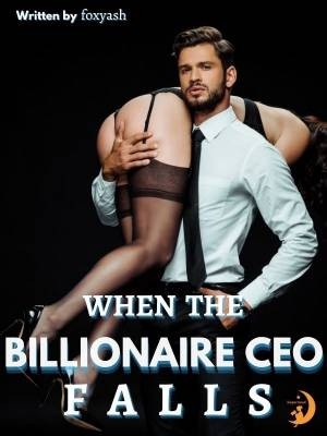 When the billionaire CEO falls.,foxyash